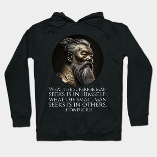 What the superior man seeks is in himself; what the small man seeks is in others. - Confucius Hoodie